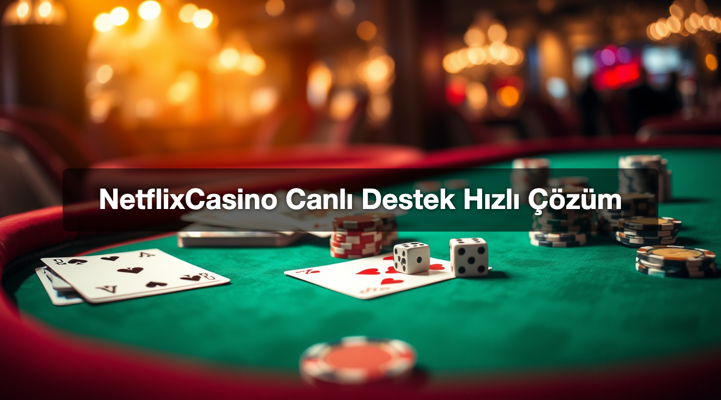 NetflixCasino Canlı Destek Hızlı Çözüm
